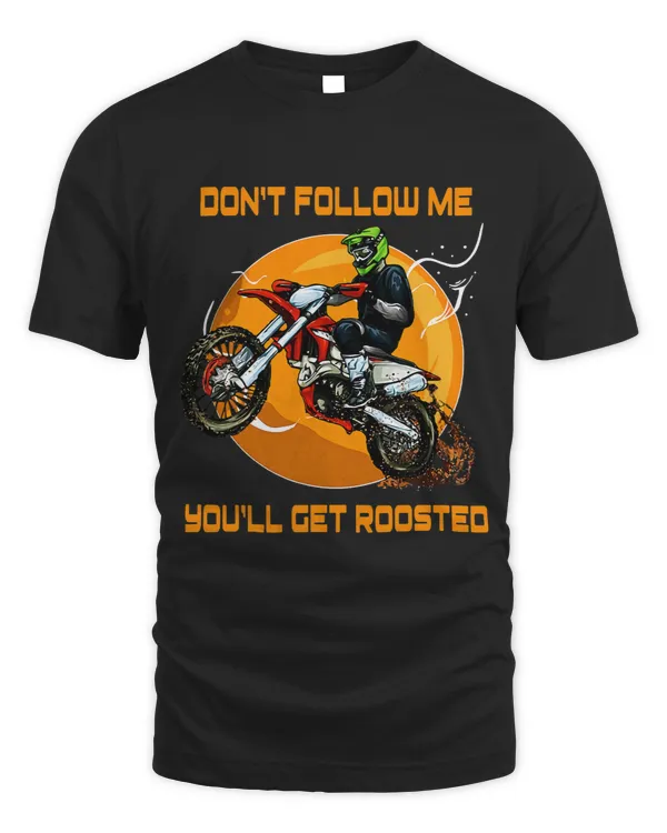 Dont follow me youll get roosted dirt bike