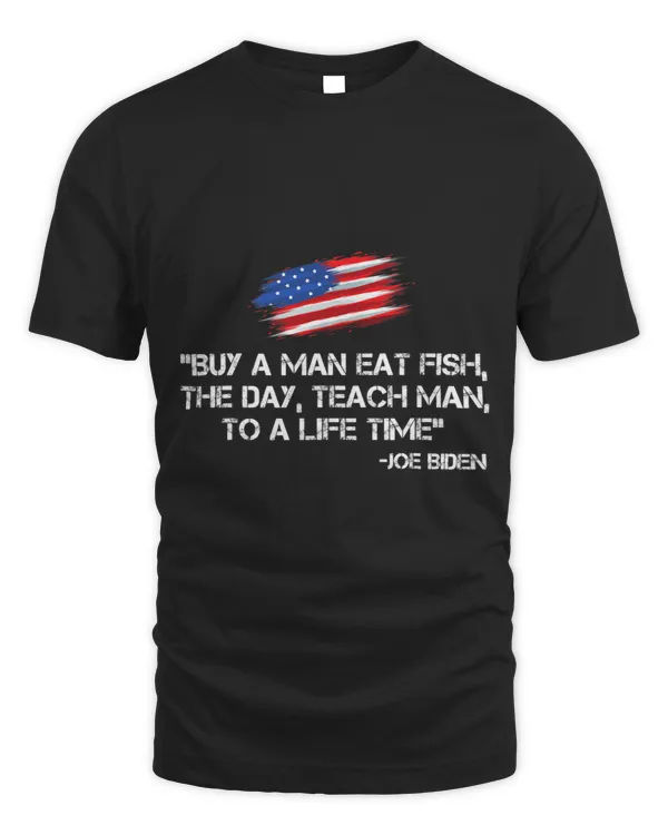 Funny Anti Joe Biden Buy A Man Eat Fish Joe Biden Quote