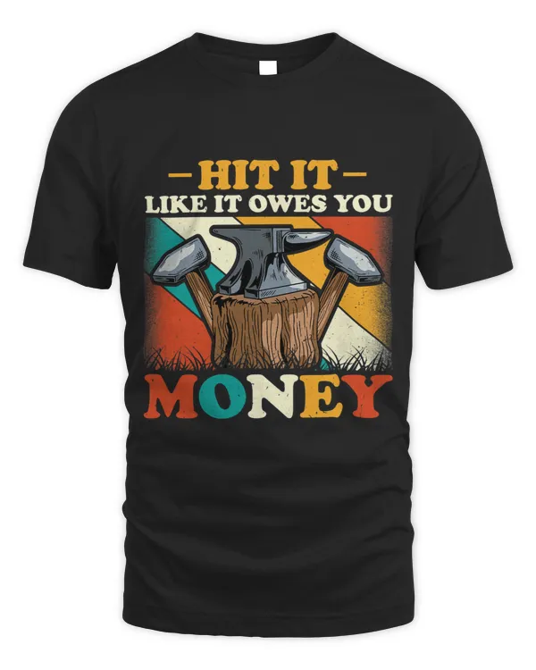 Blacksmith Funny Hit It Like It Owes You Money Blacksmithing