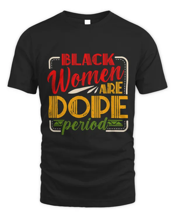 Black Women are Dope Period for an African American