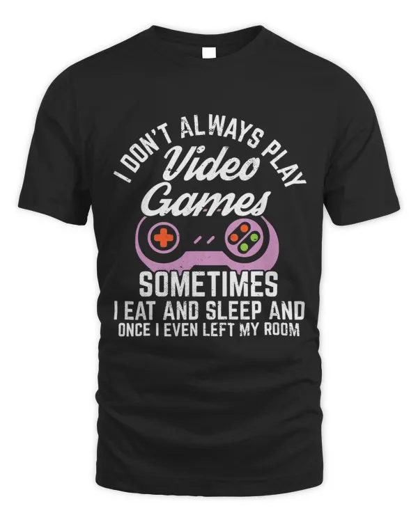 I Dont Always Play Video Games Funny Gamer 2