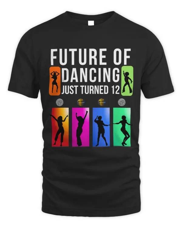 12th Birthday Gift Future Of Dancing Turned 12 T Shirt