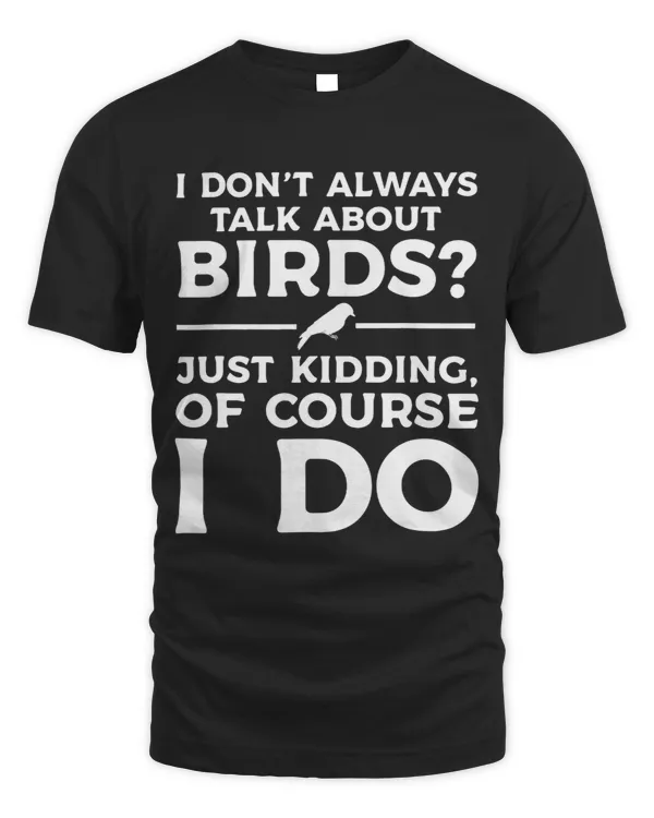 I dont always talk about birds Birding Birds