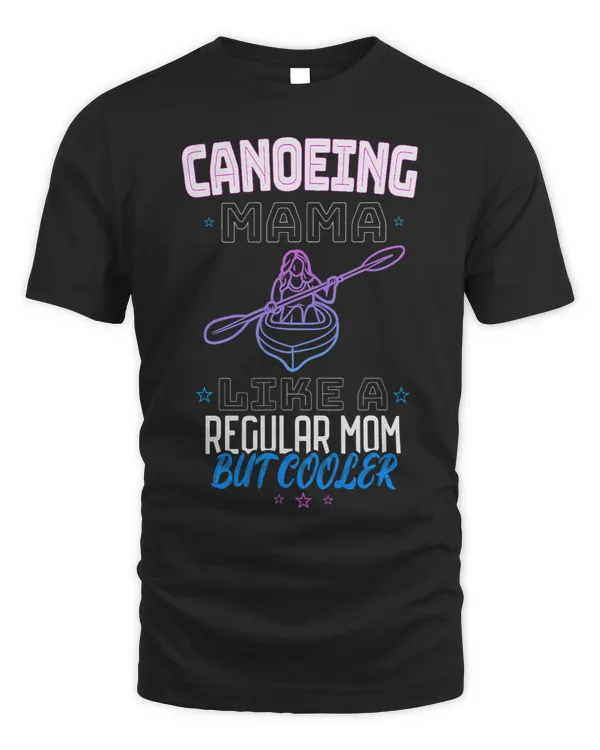 CANOEING MAMA LIKE A REGULAR MOM BUT COOLER