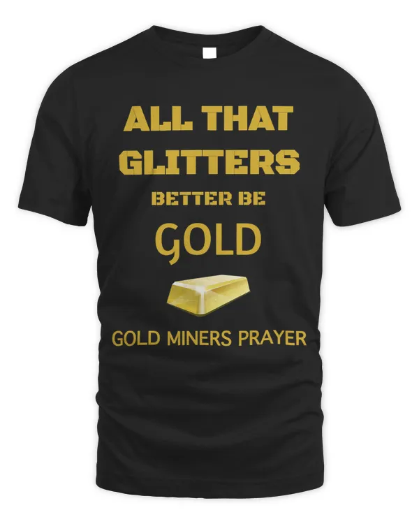 All That Glitters Better Be Gold Miners Nugget