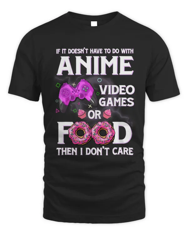 Anime Video Games Or Food I Dont Care Anime Lovers Boys