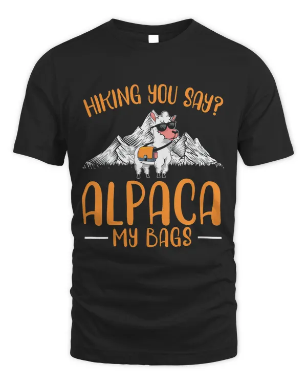 Hiking You Say Alpaca My Bags Day Mountain Climbing Llama