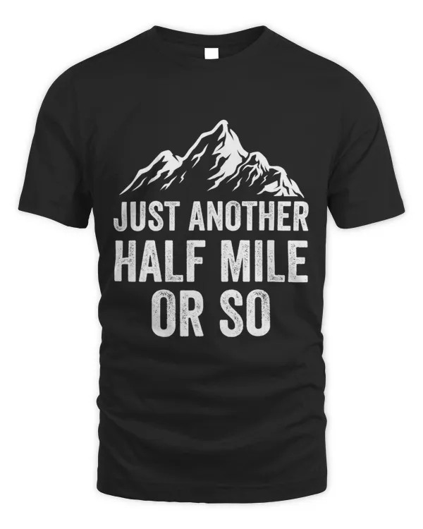 Just Another Half Mile Or So Humor Hiker Hiking Sarcastic