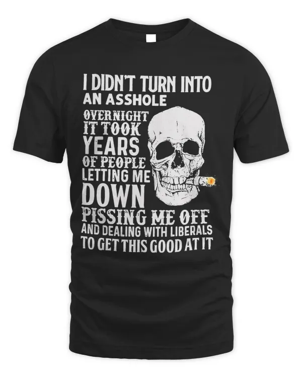 I Didnt Turn Into An Asshole Overnight