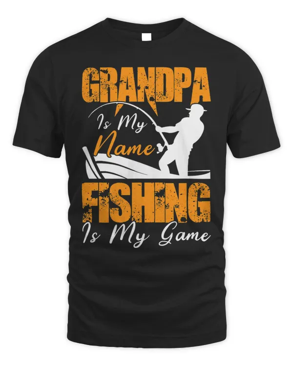 Grandpa is my Name Fishing is my Game Fishing