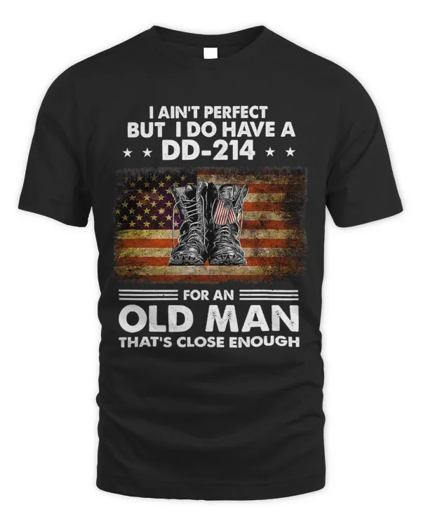 Mens I Aint Perfect But I Do Have A DD214 For An Old Man 328