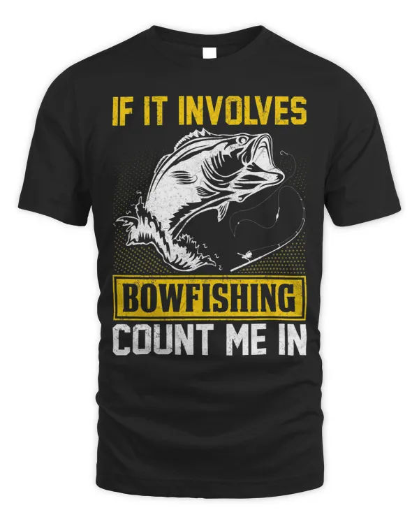 If It Involves Bowfishing Count Me in Funny Bowfisher