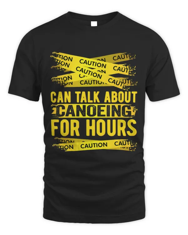 Caution Can Talk About Canoeing For Hours