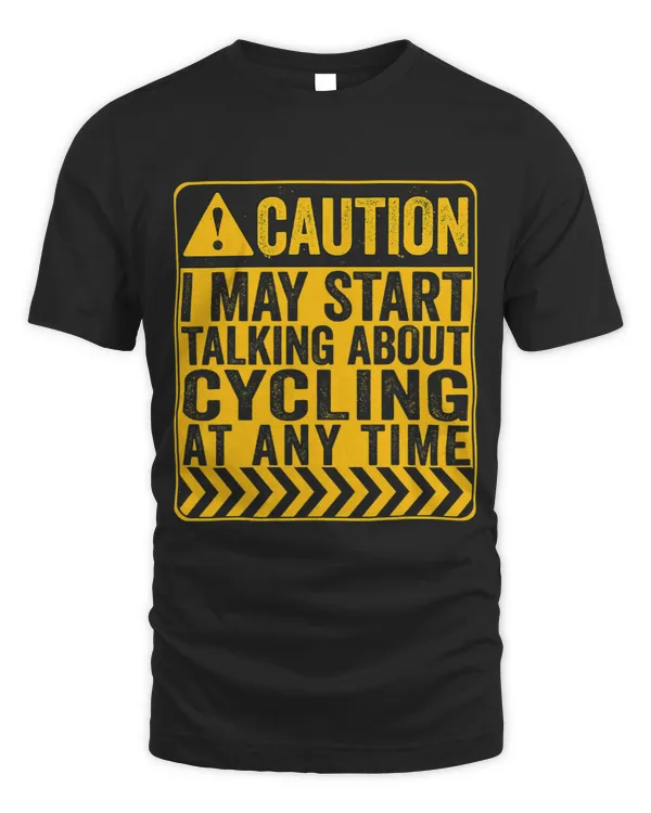 Caution I May Start Talking About Cycling