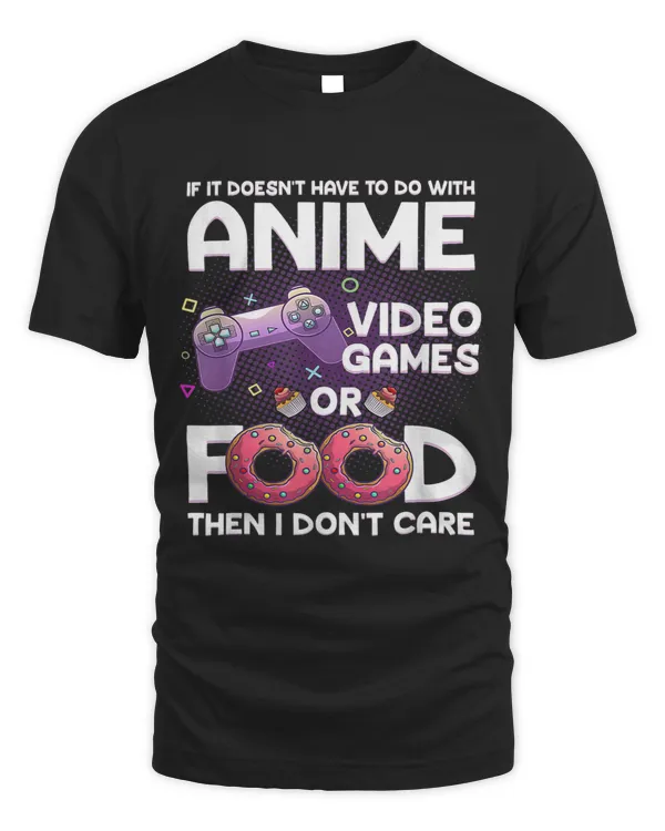 If It Isnt Anime Video Games Or Food I Dont Care 2