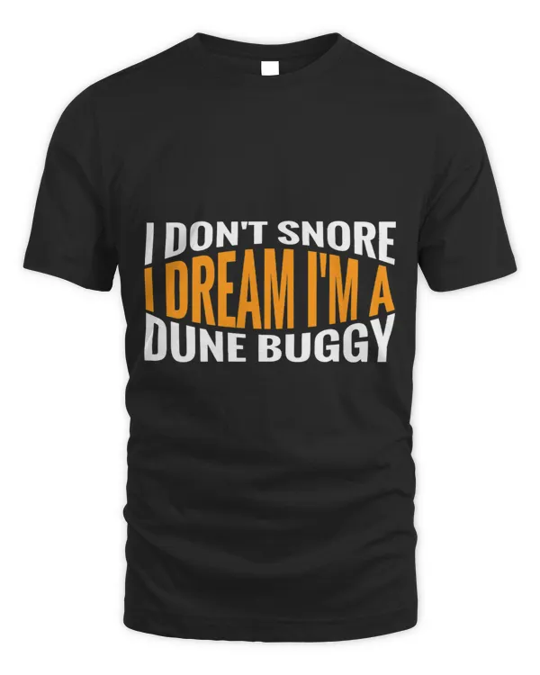 I Dont Snore I Dream Im A Dune Buggy Funny