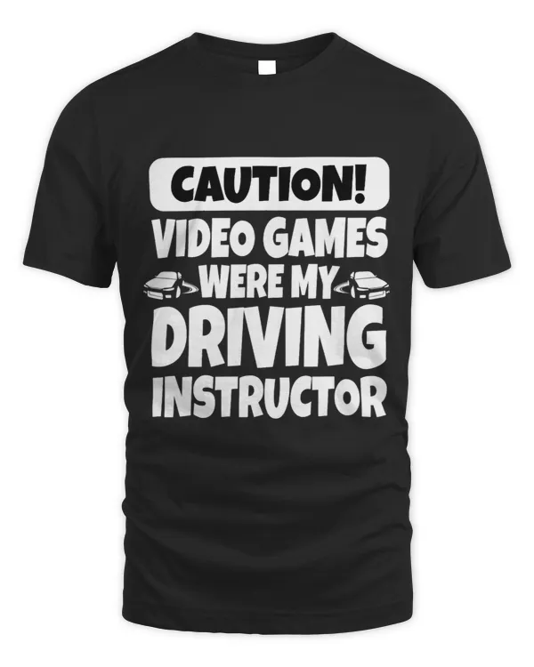 Caution Video Games Were My Driving Instructor Funny Tshirt