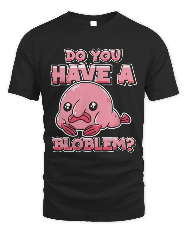 Blobfish Do you have a bloblem