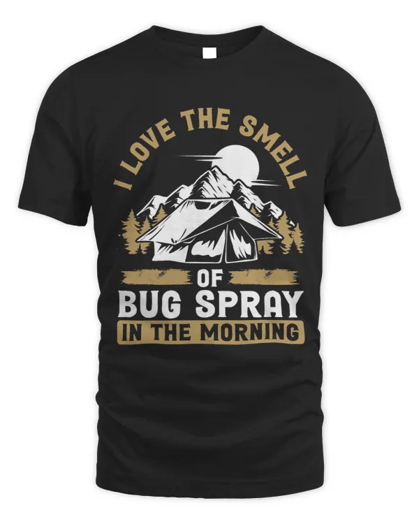 I Love The Smell Of Bug Spray In The Morning Camping