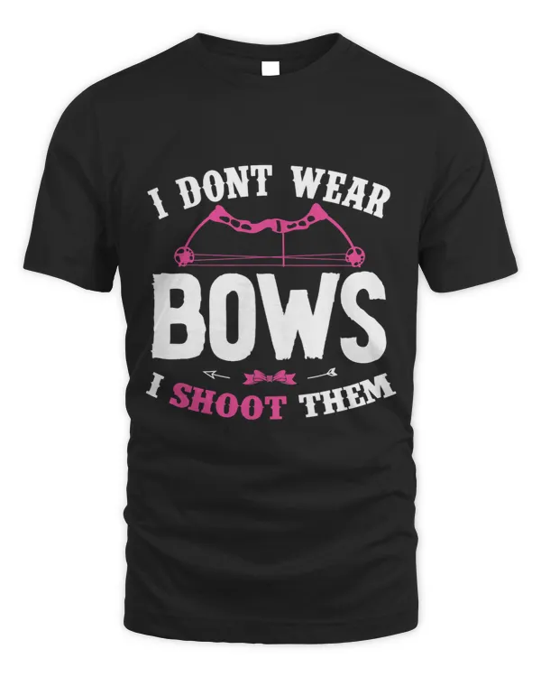 I Dont Wear Bows I Shoot Them Funny Girls Archery