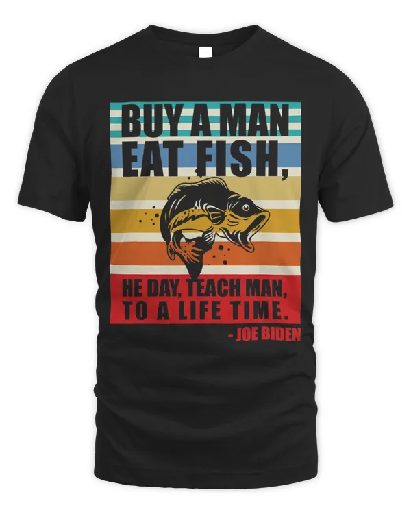 Buy a man eat fish he day teach man to life time Joe Biden