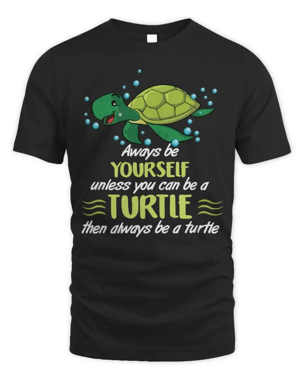 Turtle Lover Turtles Always Be Yourself Unless You Can Be A Turtle Ocean