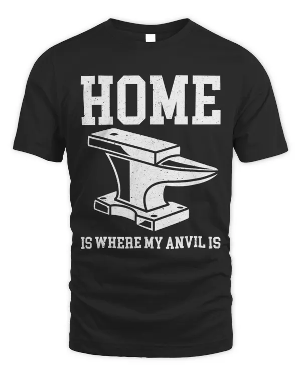 Home Is Where My Anvil Is Blacksmith Forging Blacksmithing