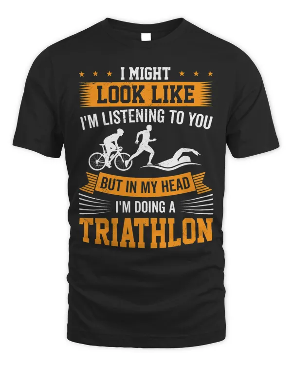 I Might Look Like Im Listening But In My Head Triathlon