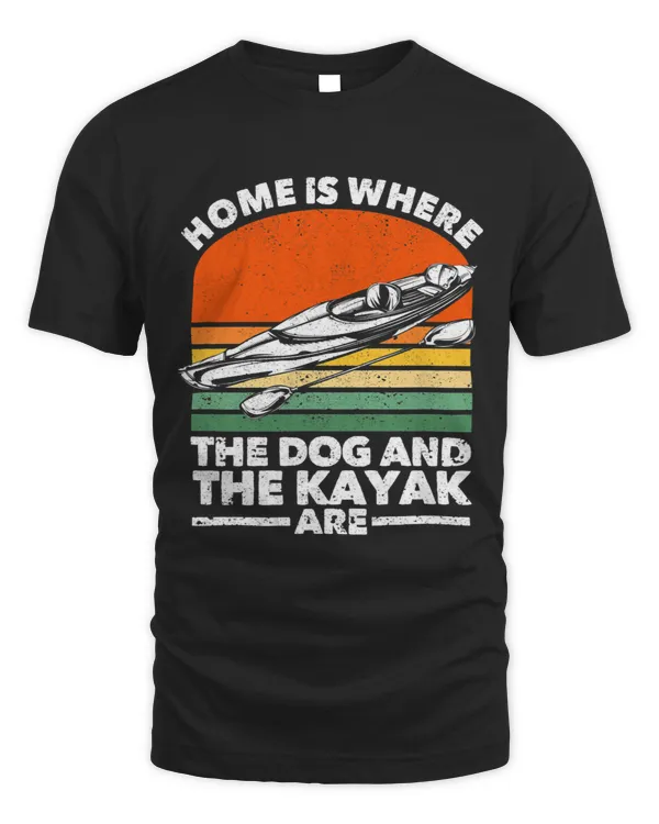 Home Is Where The Dog And The Kayak Are Outdoor Kayaking