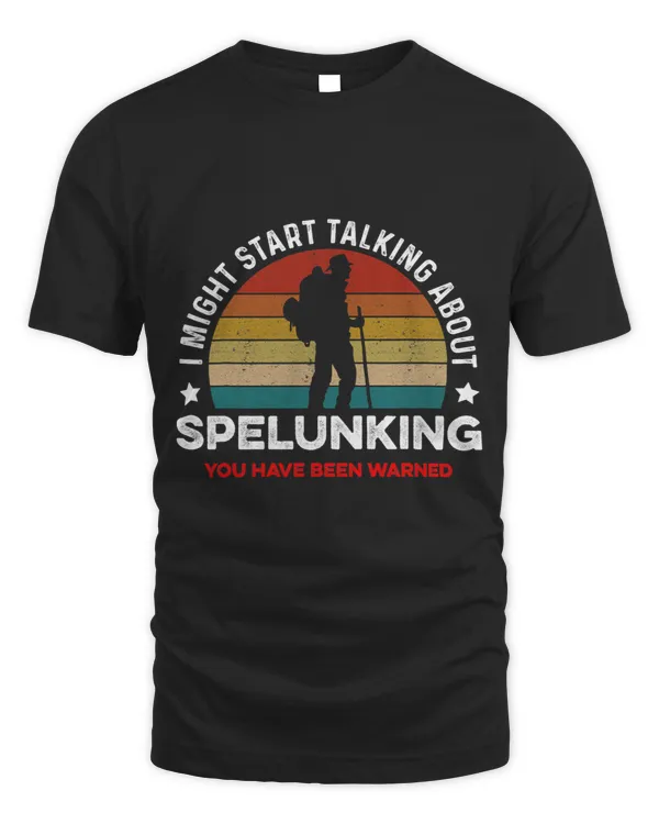 I Might Start Talking About Spelunking You Have Been Warned