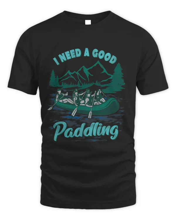I Need A Good Paddling Funny River Rafting
