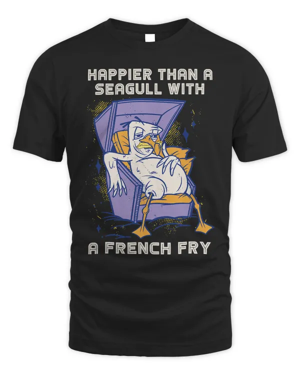 Funny Seagull Tired Happier Than A Seagull French Fries
