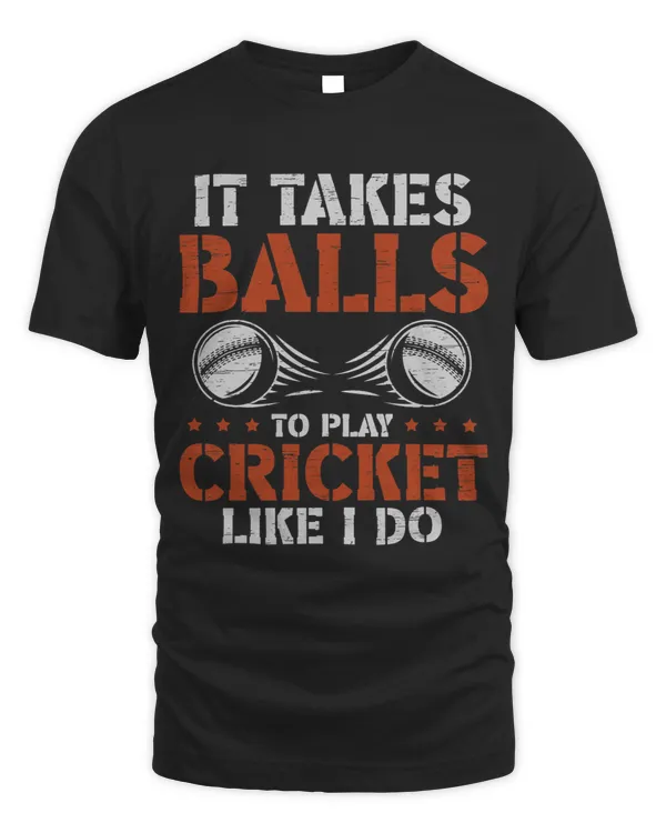 It Takes Balls To Play Cricket Like I Do