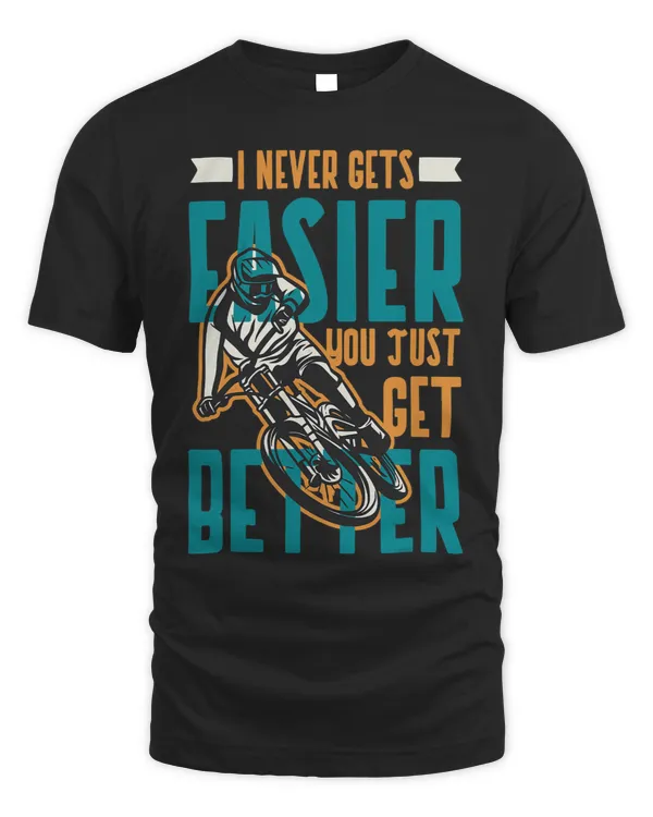 I Never Gets Easier You Just Get Better Gifts for Cyclists