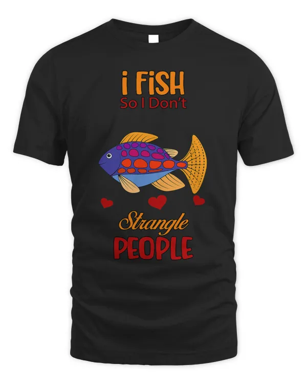 I Fish So I Dont Strangle People Funny Sarcastic Sassy
