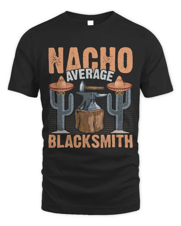 Blacksmithing Nacho Average Blacksmith Nacho Lover Forging