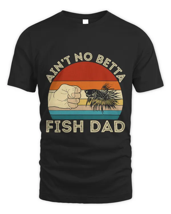Aint No Betta Fish Dad Betta Fish Lover Aquarist Fishkeeper