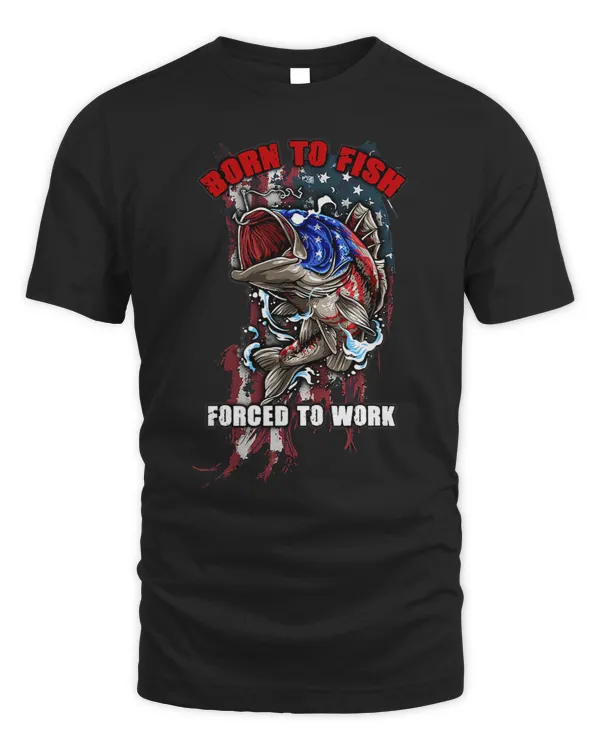 Born Fishing Forced Work Funny Bass Fish American