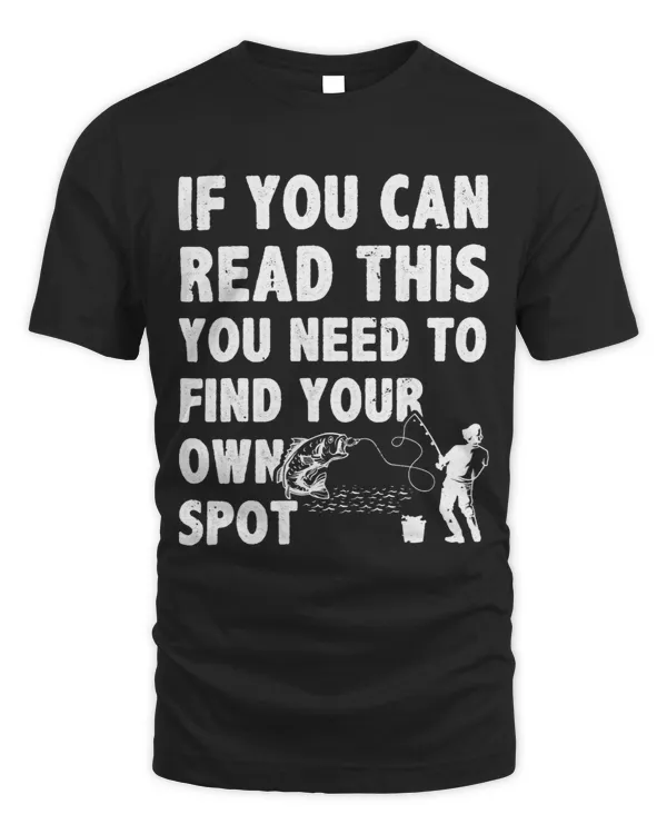 If You Can Read This You Need To Find Your Own Spot Fisher