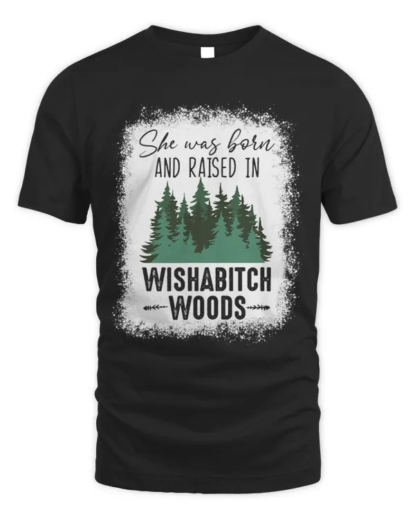 Bleached She Was Born And Raised In Wishabitch Woods Camper 3