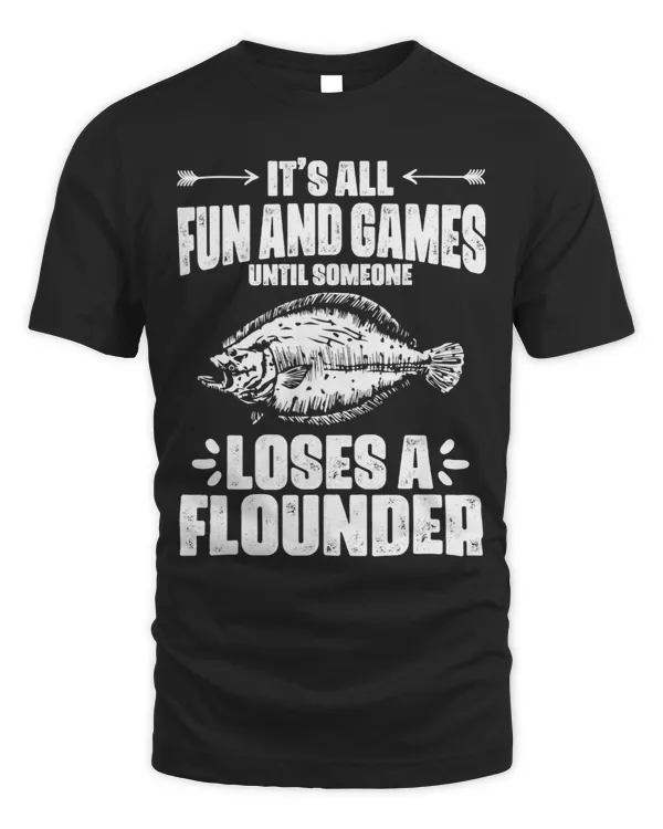 Its All Fun And Games Until Someone Loses Funny Flounder