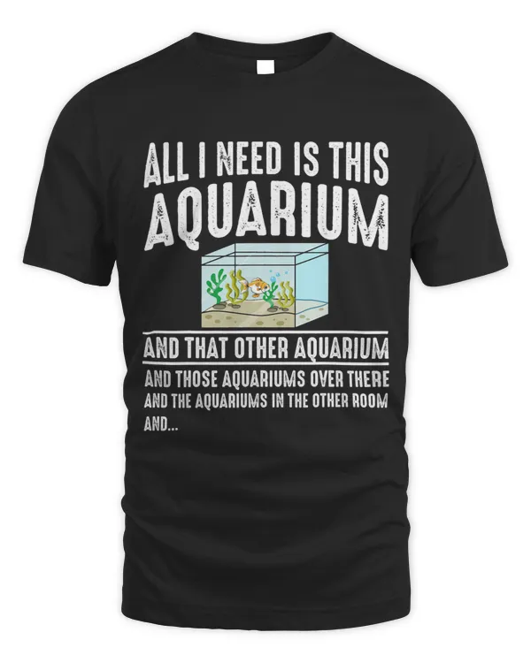All I Need Is This Aquarium Fish Tank Lover Fishkeeper