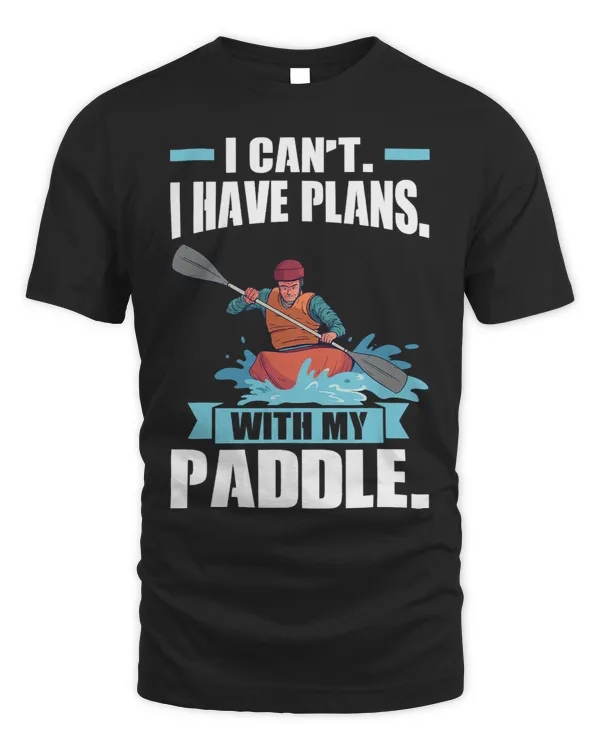 I Have Plans With My Paddle Canoeing