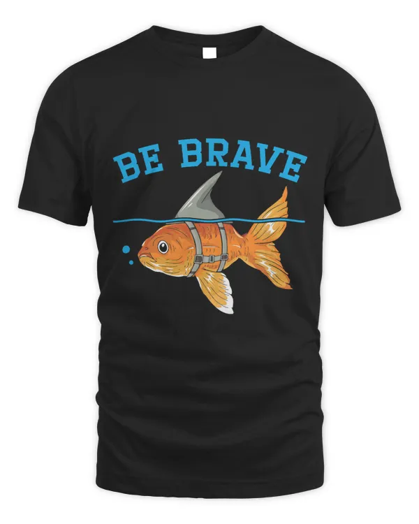 Be Brave Underwater Fish Aquarist Fishkeeping Goldfish