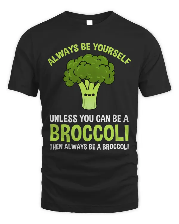 Always Be Yourself Unless You Can Be A Broccoli 3