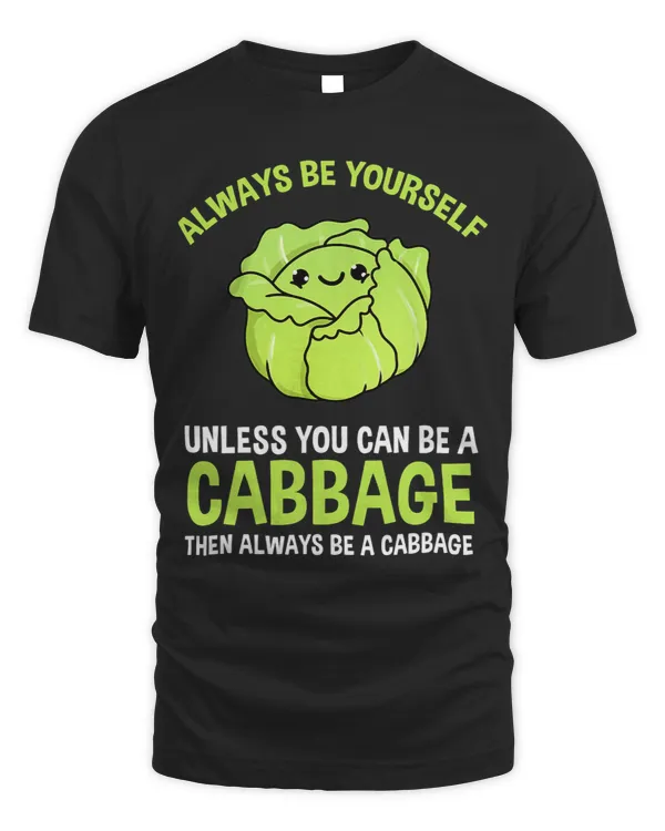 Always Be Yourself Unless You Can Be A Cabbage 3