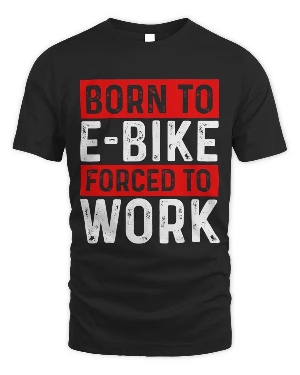 Born To EBike Forced To Work EBiker Mountainbike Cyclist 3