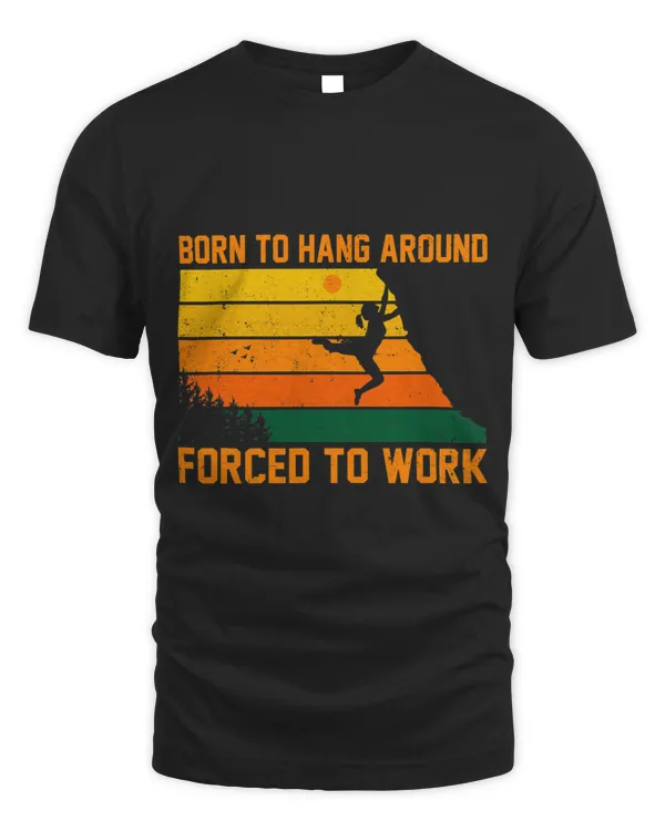 Born To Hang Arround Forced To Work Climbing Bouldering