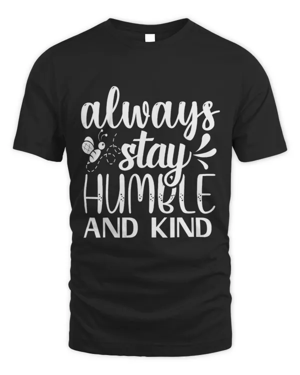 Always Stay Humble And Kind