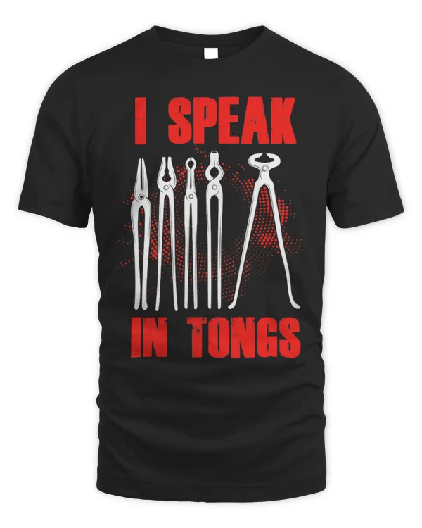 I Speak In Tongs Smith Worker Smithy Forging Metalworker